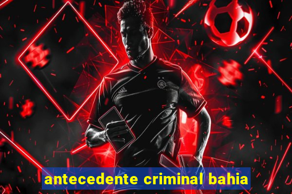 antecedente criminal bahia